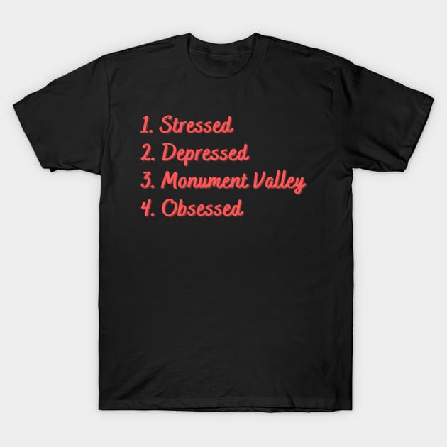 Stressed. Depressed. Monument Valley. Obsessed. T-Shirt by Eat Sleep Repeat